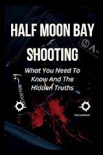 Half Moon Bay Shooting: What You Need To Know And The Hidden Truths 