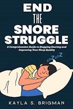 End The Snore Struggle: A Comprehensive Guide to Stopping Snoring and Improving Your Sleep Quality 