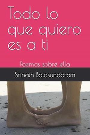 Todo lo que quiero es a ti: Poemas sobre ella