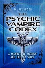 The Psychic Vampire Codex: A Manual of Magick and Energy Work 