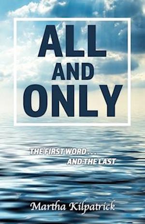 All and Only: The First Word, and the Last