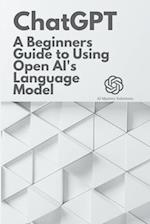 Chat GPT: A Beginner's Guide to Using OpenAI's Language Model 