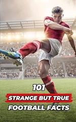 101 Strange But True Football Facts: Football books / Soccer books 