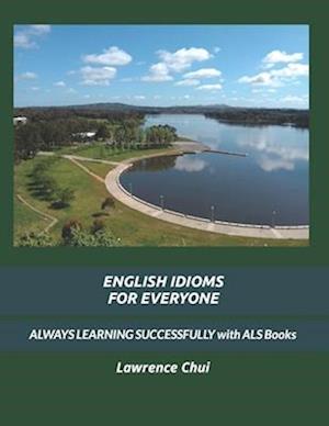 ENGLISH IDIOMS FOR EVERYONE: ALWAYS LEARNING SUCCESSFULLY with ALS Books