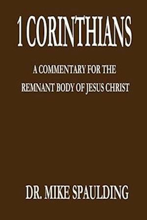 1 Corinthians: A Commentary for the Remnant Body of Jesus Christ