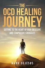 The OCD Healing Journey: Getting to the Heart of Our Obsessive and Compulsive Struggles 