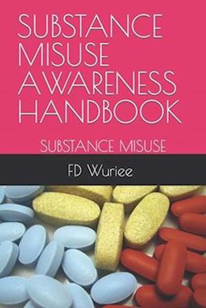 SUBSTANCE MISUSE AWARENESS HANDBOOK: SUBSTANCE MISUSE