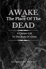 AWAKE FROM THE PLACE OF THE DEAD: A CLARION CALL TO THE BODY OF CHRIST 