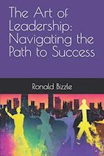 The Art of Leadership: Navigating the Path to Success 