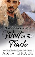 Wait in the Truck: An MM Age Gap Daddy Romance 