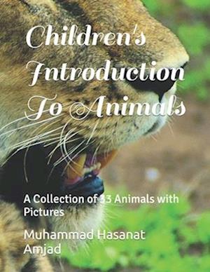 Children's Introduction To Animals: A Collection of 33 Animals with Pictures