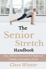 The Senior Stretch Handbook : Easy, Effective Exercises for Improved Mobility and Quality of Life 