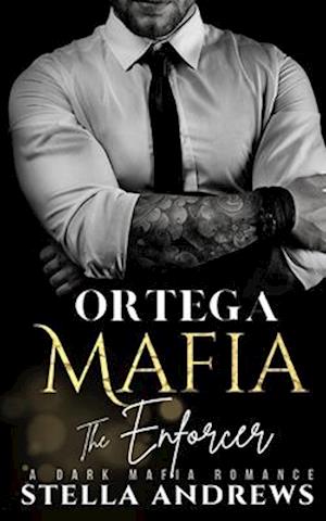 Ortega Mafia - The Enforcer: A Dark Mafia Romance