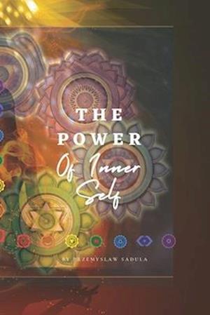 The Power Of Inner Self: The Inner Energy Of The Human Body