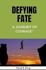 DEFYING FATE: "A JOURNEY OF COURAGE" 