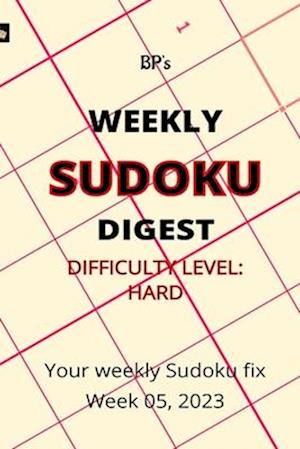 BP'S WEEKLY SUDOKU DIGEST - DIFFICULTY HARD - WEEK 05, 2023