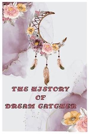 THE HISTORY OF DREAM CATCHER : Dream Catcher Story