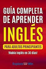 Guía completa de aprender inglés para adultos principiantes: !Habla inglés en 30 días! 