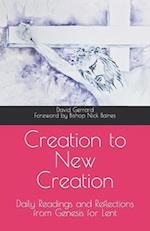Creation to New Creation: Daily Readings and reflections from Genesis for Lent 