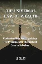 The Universal Law Of Wealth: Understanding And Applying The Principles Of The Richest Man In Babylon 