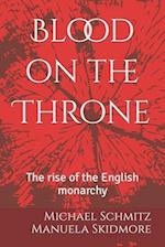 Blood on the Throne: The rise of the English monarchy 