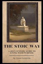The Stoic Way A 21st Century Guide to Living with Purpose 