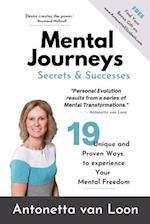 Mental Journeys Secrets & Successes: 19 Unique and Proven ways to experience your Mental Freedom 