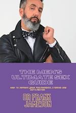 The Men's Ultimate Sex Guide: How to Improve your Performance, Stamina and Satisfaction 