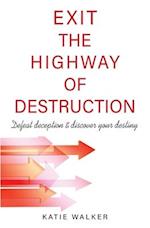 Exit the Highway of Destruction: Defeat deception & discover your destiny 