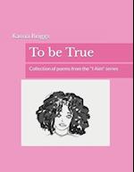 To be True: Collection of poems from the "I Aim" series 