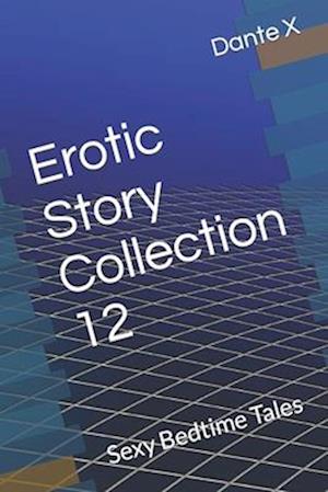 Erotic Story Collection 12: Sexy Bedtime Tales