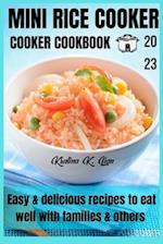 Mini rice cooker cookbook: easy & delicious recipes to eat well with families & others 2023 