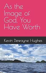As the Image of God, You Have Worth 