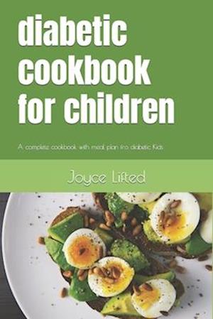 diabetic cookbook for children: A complete cookbook with meal plan fro diabetic Kids