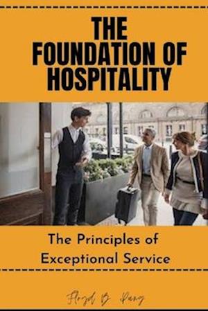 THE FOUNDATION OF HOSPITALITY: The Principles of Exceptional Service