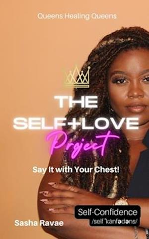 The Self+Love (P)roject: Say it with Your Chest!: Aspect 6: Self-Confidence