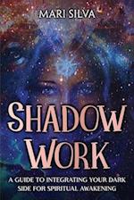 Shadow Work: A Guide to Integrating Your Dark Side for Spiritual Awakening 