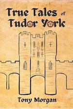 True Tales of Tudor York 