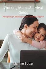 Working Moms Survival Guide : Navigating Challenges and Finding Support 