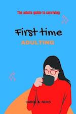 First time adulting : The adults guide to surviving 