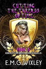 Cutting the Threads of Time: Ghosts Demons and Angels 