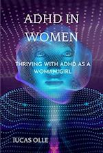 ADHD IN WOMEN: Thriving with Adhd as a woman/girl 