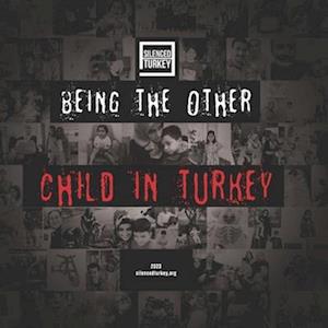 BEING THE OTHER CHILD IN TURKEY: Human Rights Violations Against Children in Turkey