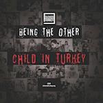 BEING THE OTHER CHILD IN TURKEY: Human Rights Violations Against Children in Turkey 