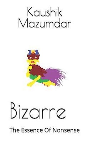 Bizarre: The Essence Of Nonsense