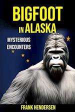 Bigfoot in Alaska: Mysterious Encounters 