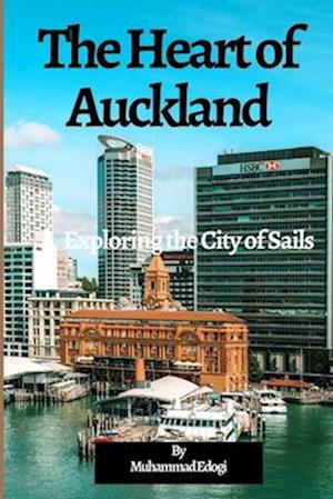 The Heart of Auckland: Exploring the City of Sails