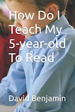 How Do I Teach My 5-year-old To Read 