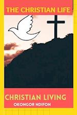 THE CHRISTIAN LIFE: CHRISTIAN LIVING 