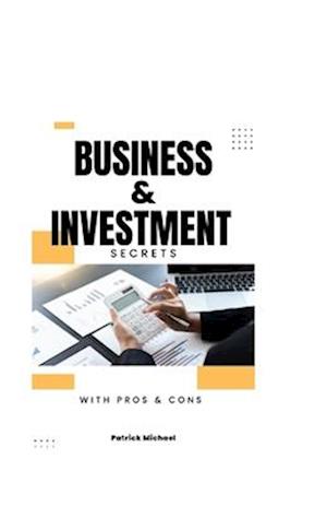 Business & Investment Secrets: Handy Guide to Business Investment with pros & cons